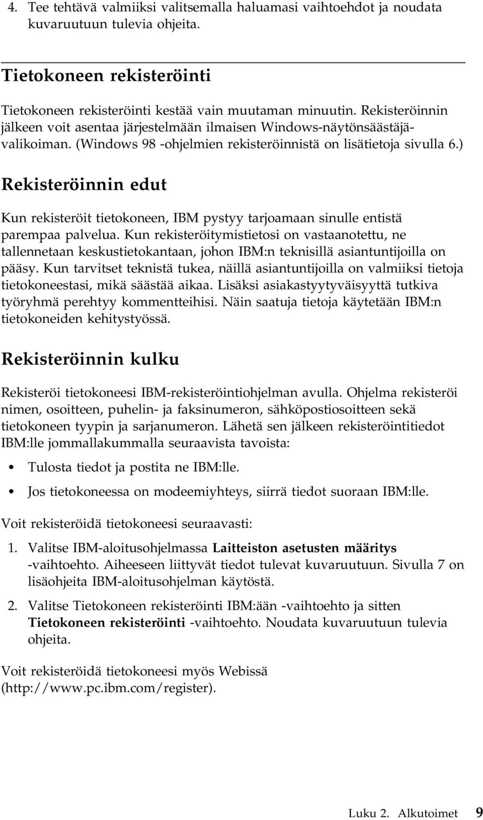 ) Rekisteröinnin edut Kun rekisteröit tietokoneen, IBM pystyy tarjoamaan sinulle entistä parempaa palvelua.