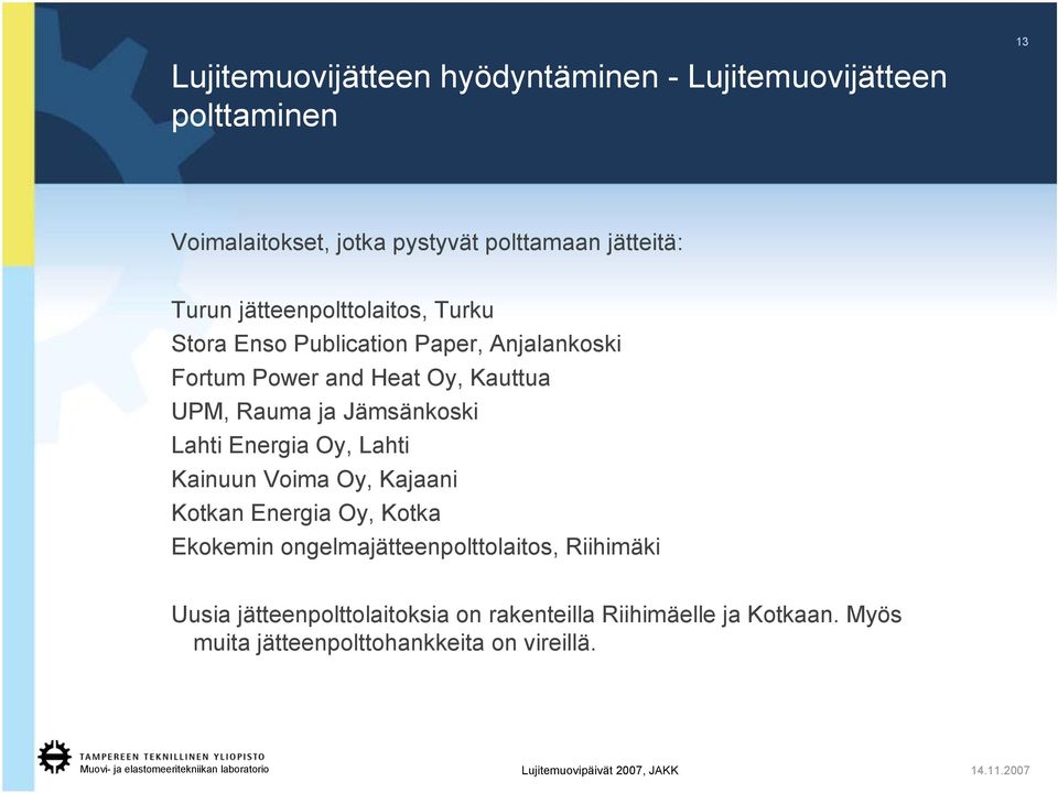 Energia Oy, Lahti Kainuun Voima Oy, Kajaani Kotkan Energia Oy, Kotka Ekokemin ongelmajätteenpolttolaitos,