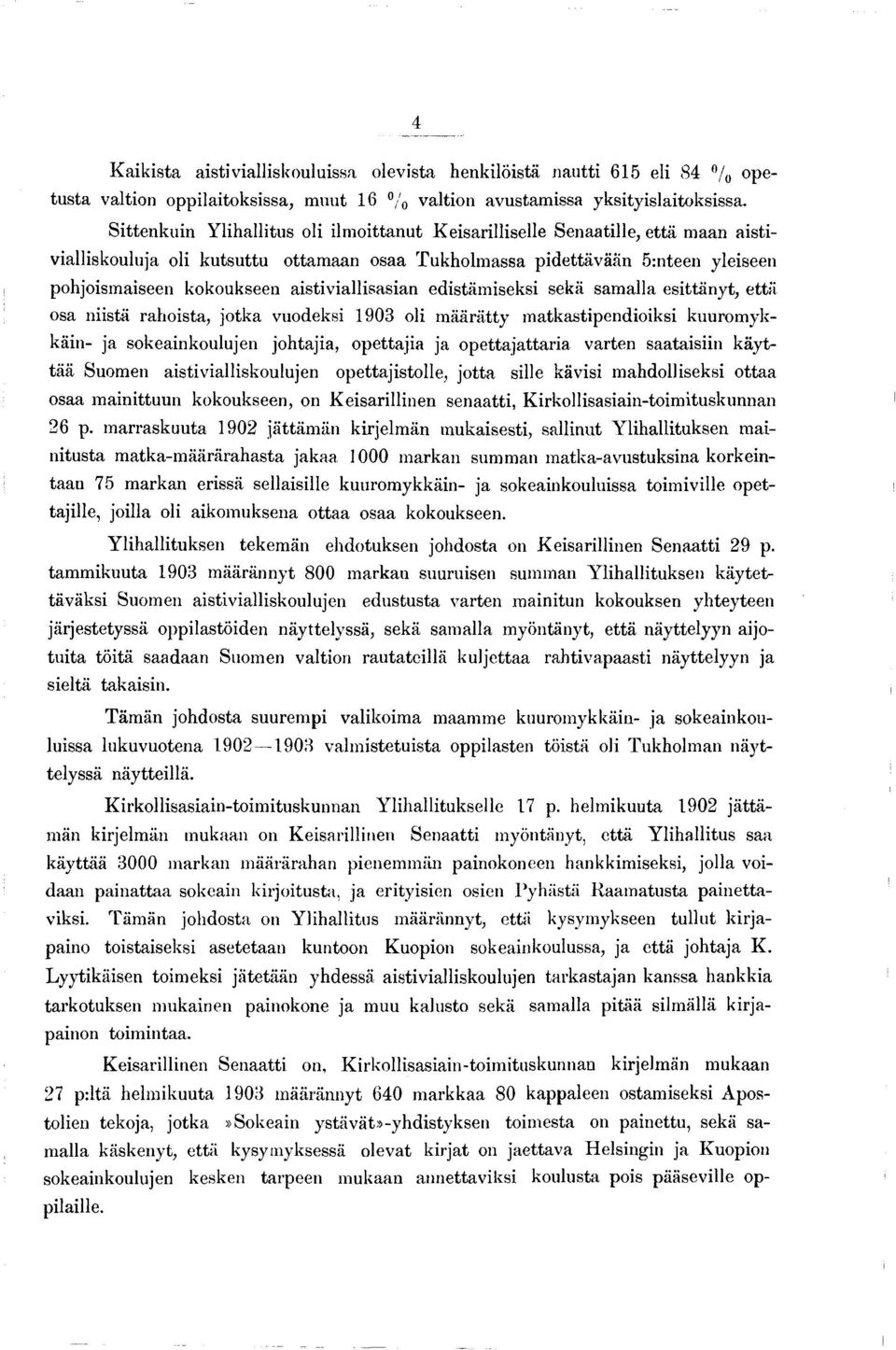 aistiviallisasian edistämiseksi sekä samalla esittänyt, että osa niistä rahoista, jotka vuodeksi 1903 oli m äärätty matkastipendioiksi kuuromykkäin- ja sokeainkoulujen johtajia, opettajia ja