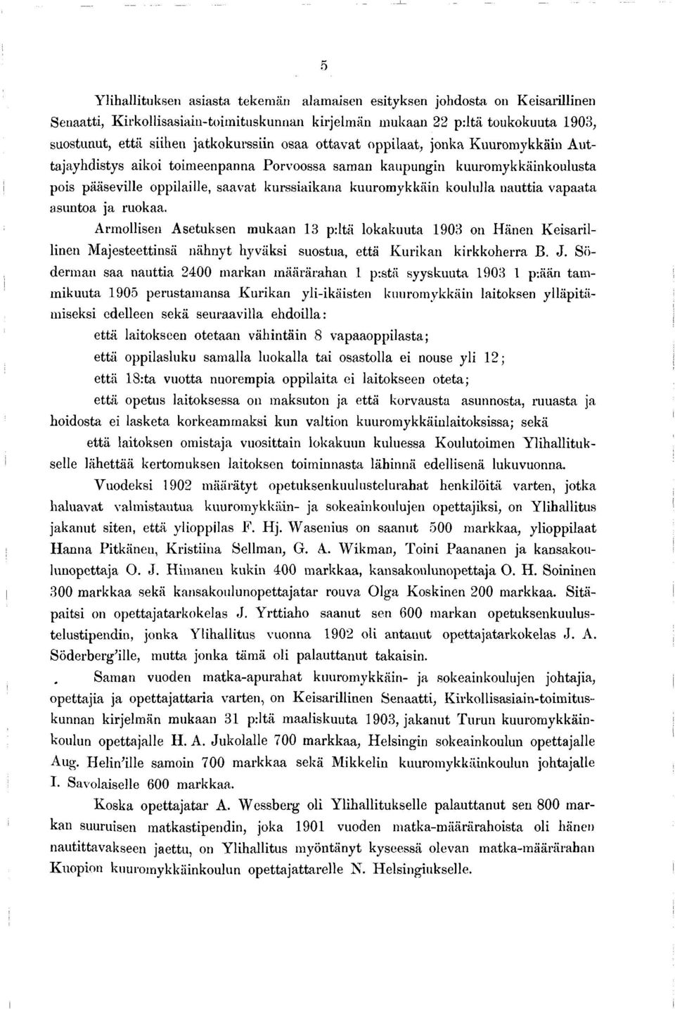 nauttia vapaata asuntoa ja ruokaa. Armollisen Asetuksen mukaan 13 p:ltä lokakuuta 1903 on H änen K eisarillinen M ajesteettinsa nähnyt hyväksi suostua, että K urikan kirkkoherra B. J.