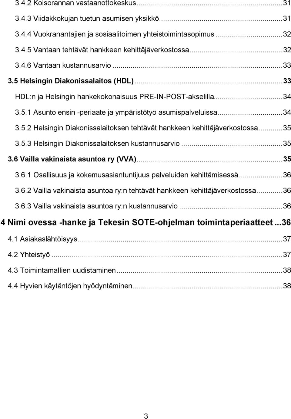 .. 34 3.5.2 Helsingin Diakonissalaitoksen tehtävät hankkeen kehittäjäverkostossa... 35 3.5.3 Helsingin Diakonissalaitoksen kustannusarvio... 35 3.6 