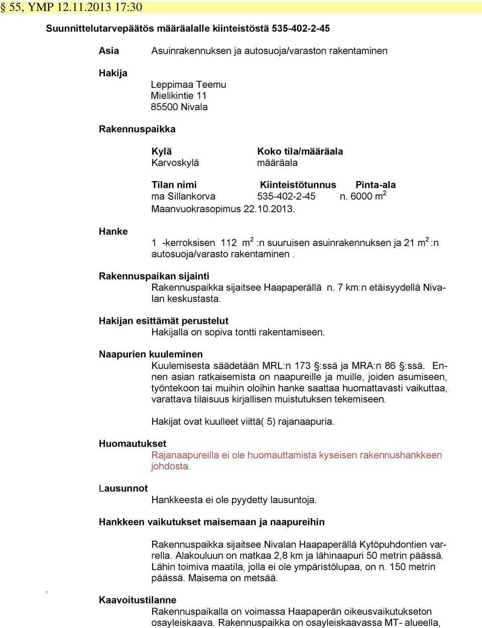 Karvoskylä Koko tila/määräala määräala Tilan nimi Kiinteistötunnus Pinta-ala ma Sillankorva 535-402-2-45 n. 6000 m 2 Maanvuokrasopimus 22.10.2013.