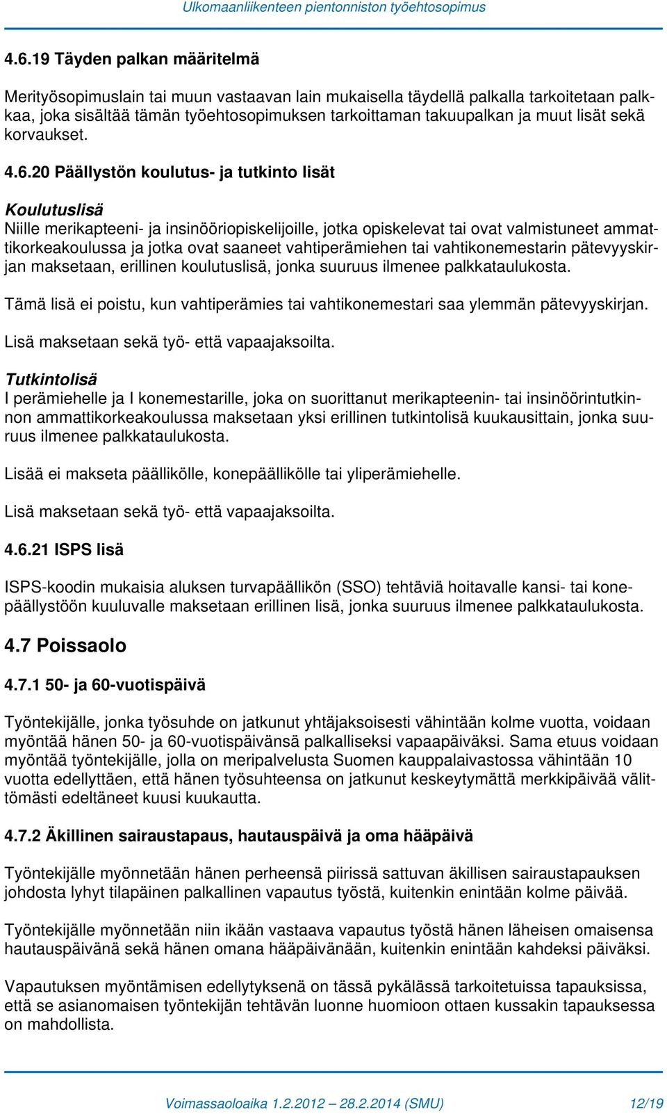 20 Päällystön koulutus- ja tutkinto lisät Koulutuslisä Niille merikapteeni- ja insinööriopiskelijoille, jotka opiskelevat tai ovat valmistuneet ammattikorkeakoulussa ja jotka ovat saaneet