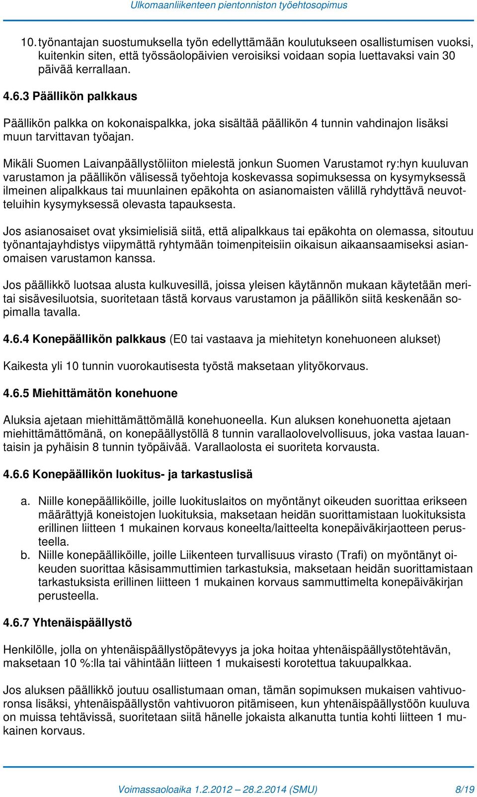 Mikäli Suomen Laivanpäällystöliiton mielestä jonkun Suomen Varustamot ry:hyn kuuluvan varustamon ja päällikön välisessä työehtoja koskevassa sopimuksessa on kysymyksessä ilmeinen alipalkkaus tai