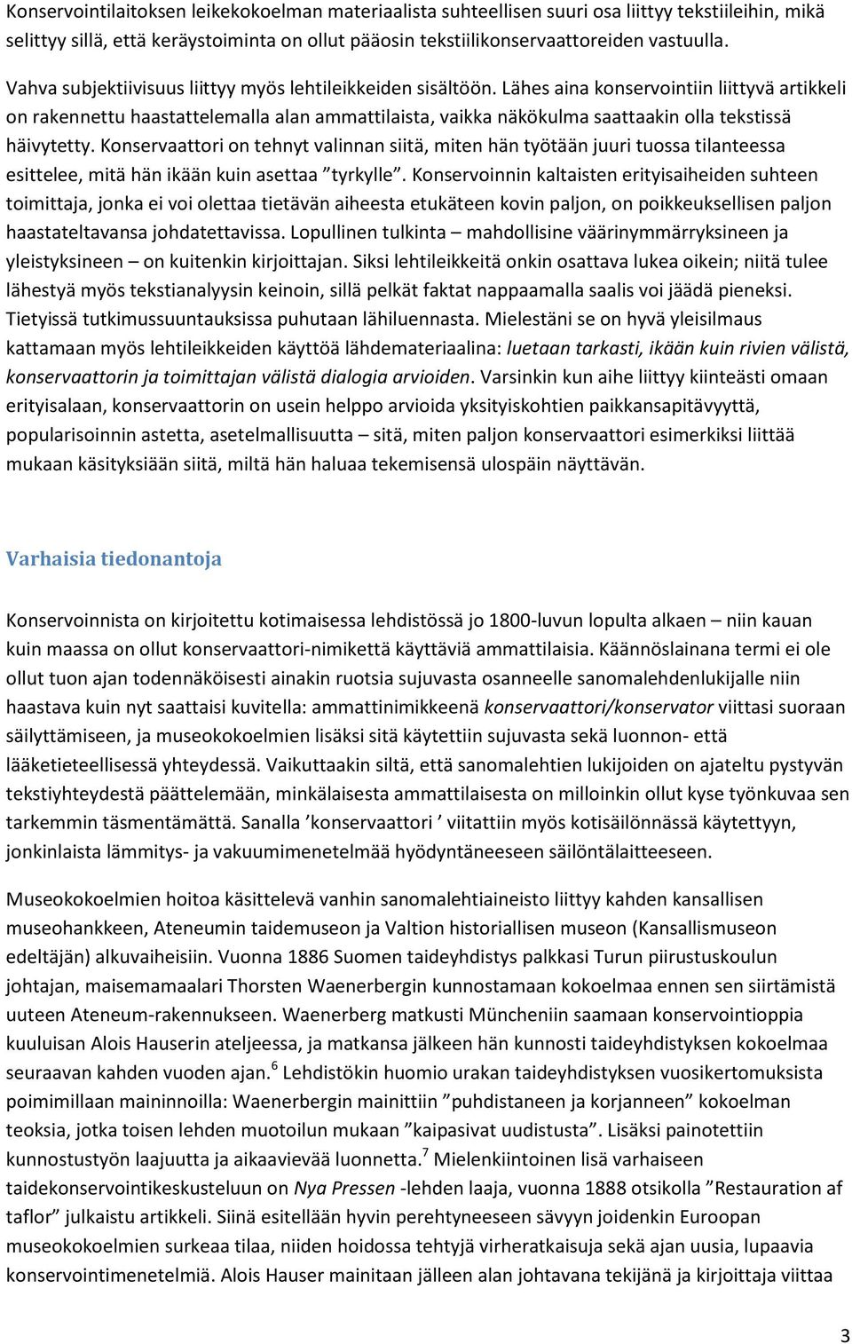 Lähes aina konservointiin liittyvä artikkeli on rakennettu haastattelemalla alan ammattilaista, vaikka näkökulma saattaakin olla tekstissä häivytetty.