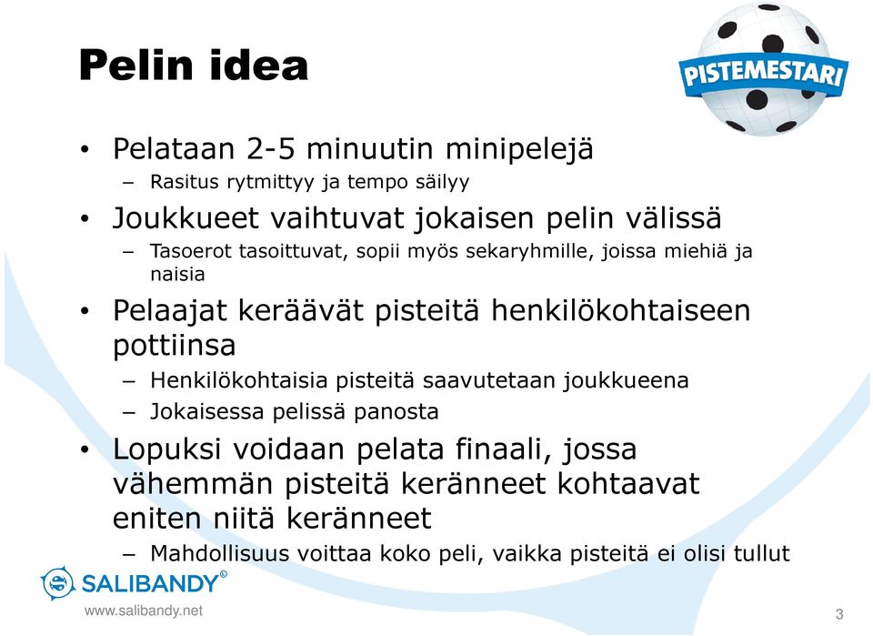 Henkilökohtaisia pisteitä saavutetaan joukkueena Jokaisessa pelissä panosta Lopuksi voidaan pelata finaali, jossa vähemmän