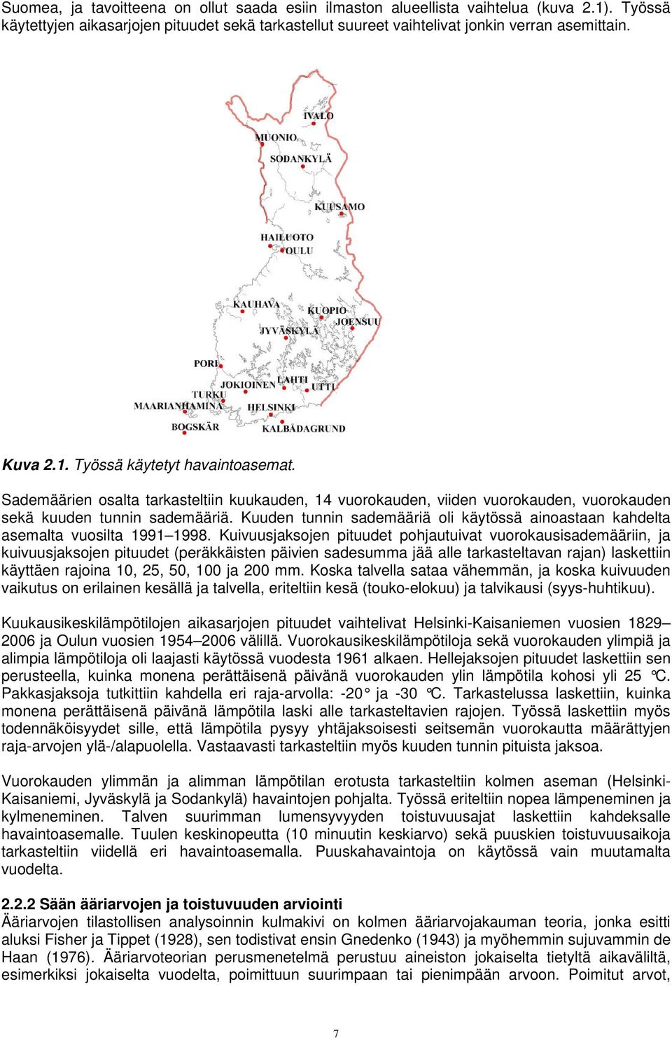 Kuuden tunnin sademääriä oli käytössä ainoastaan kahdelta asemalta vuosilta 1991 1998.