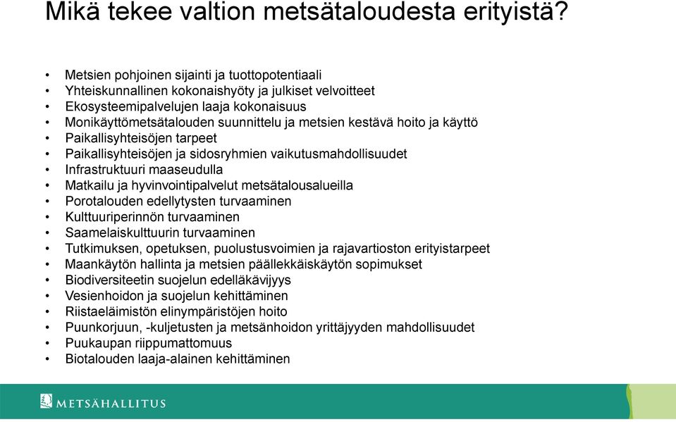 hoito ja käyttö Paikallisyhteisöjen tarpeet Paikallisyhteisöjen ja sidosryhmien vaikutusmahdollisuudet Infrastruktuuri maaseudulla Matkailu ja hyvinvointipalvelut metsätalousalueilla Porotalouden