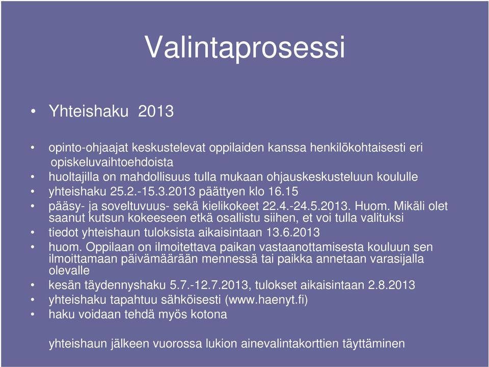 Mikäli olet saanut kutsun kokeeseen etkä osallistu siihen, et voi tulla valituksi tiedot yhteishaun tuloksista aikaisintaan 13.6.2013 huom.