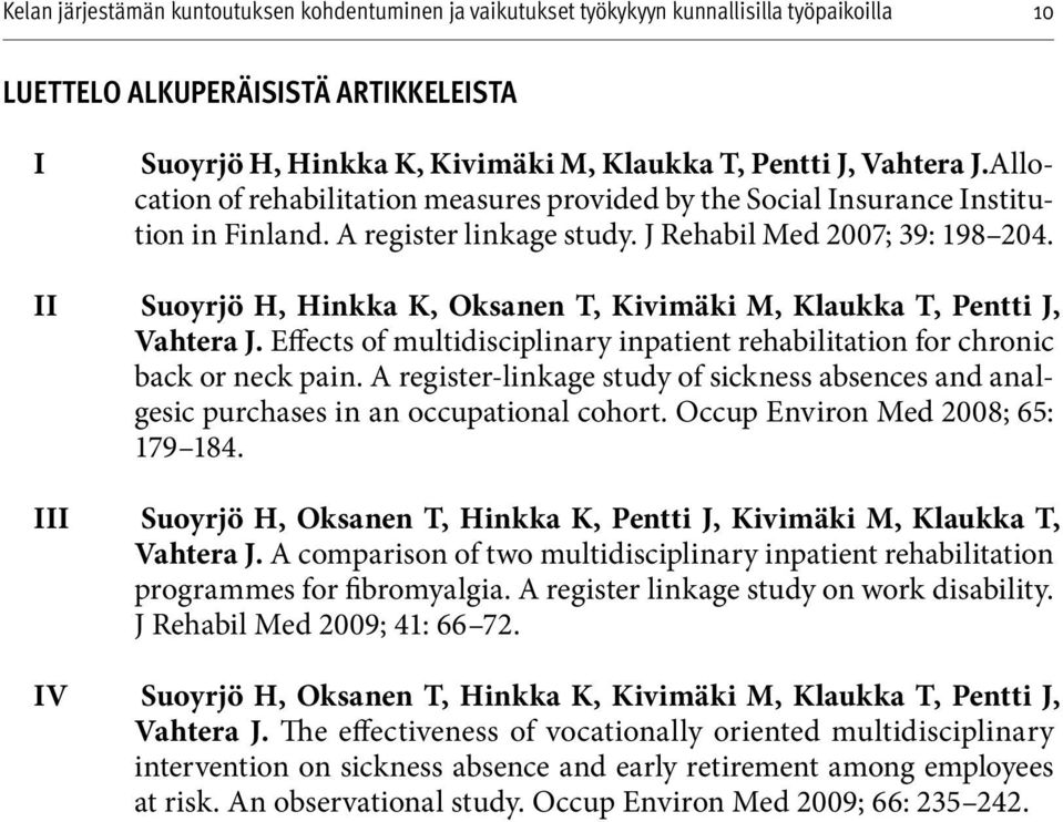 II Suoyrjö H, Hinkka K, Oksanen T, Kivimäki M, Klaukka T, Pentti J, Vahtera J. Effects of multidisciplinary inpatient rehabilitation for chronic back or neck pain.