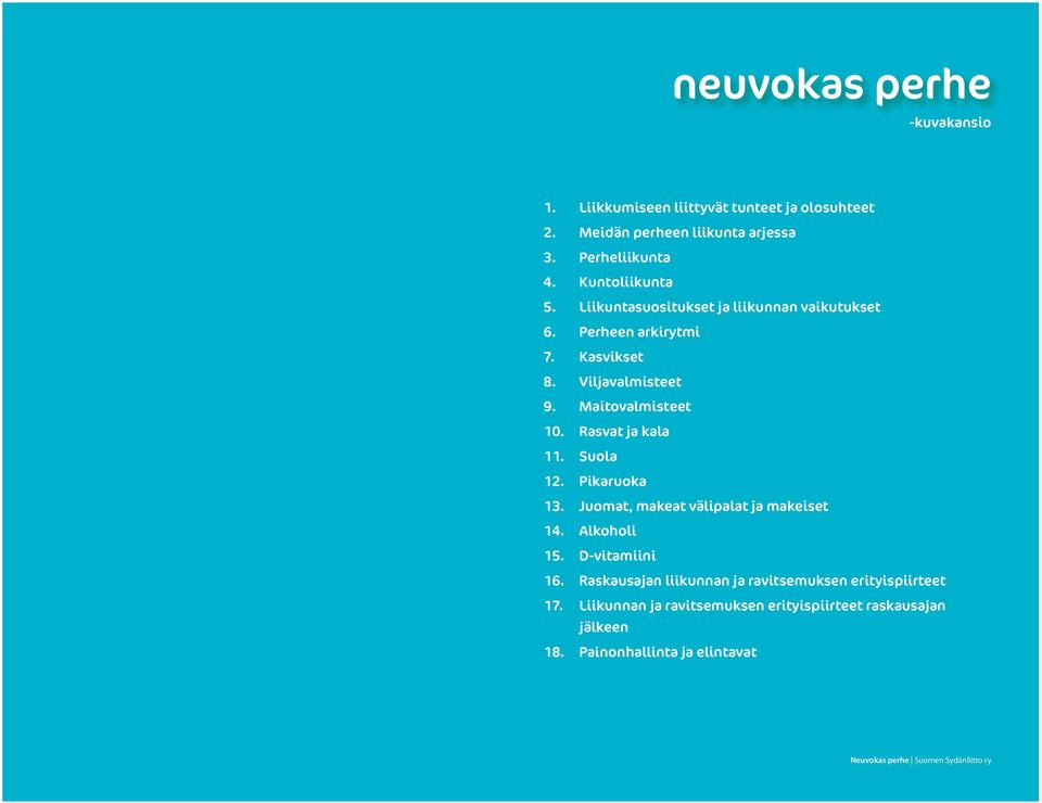 Maitovalmisteet 10. Rasvat ja kala 11. Suola 12. Pikaruoka 13. Juomat, makeat välipalat ja makeiset 14. Alkoholi 15. D-vitamiini 16.