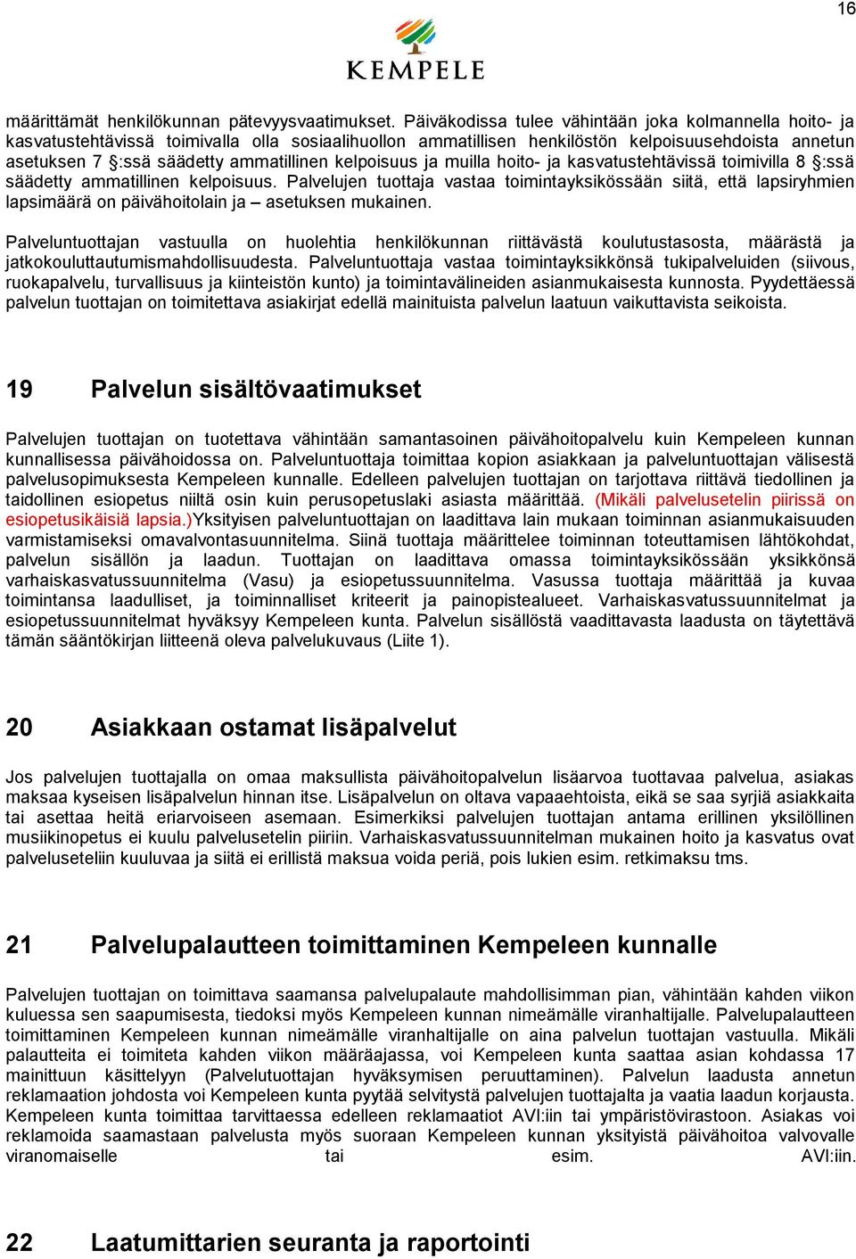 kelpoisuus ja muilla hoito- ja kasvatustehtävissä toimivilla 8 :ssä säädetty ammatillinen kelpoisuus.