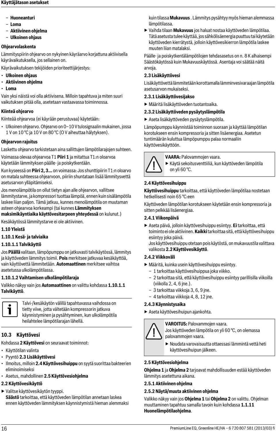 Milloin tapahtuva ja miten suuri vaikutuksen pitää olla, asetetaan vastaavassa toiminnossa. Kiinteä ohjearvo Kiinteää ohjearvoa (ei käyrään perustuvaa) käytetään: Ulkoinen ohjearvo.