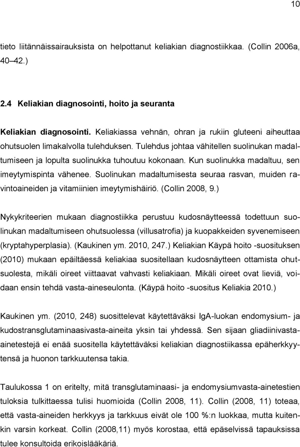 Kun suolinukka madaltuu, sen imeytymispinta vähenee. Suolinukan madaltumisesta seuraa rasvan, muiden ravintoaineiden ja vitamiinien imeytymishäiriö. (Collin 2008, 9.