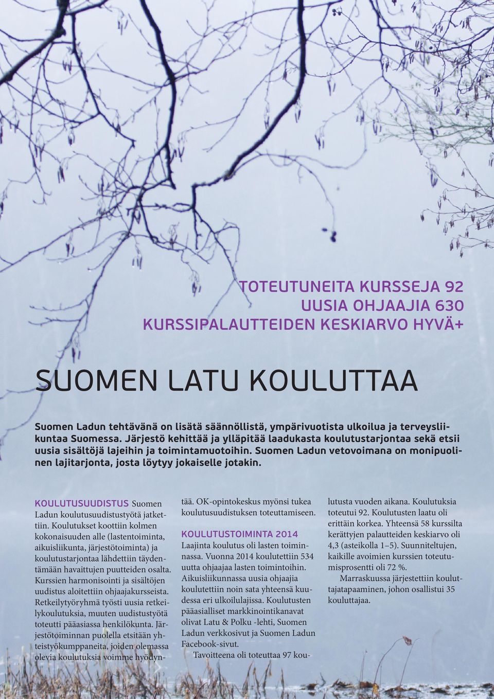Suomen Ladun vetovoimana on monipuolinen lajitarjonta, josta löytyy jokaiselle jotakin. Koulutusuudistus Suomen Ladun koulutusuudistustyötä jatkettiin.