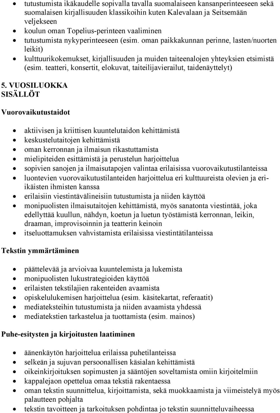 teatteri, konsertit, elokuvat, taiteilijavierailut, taidenäyttelyt) 5.