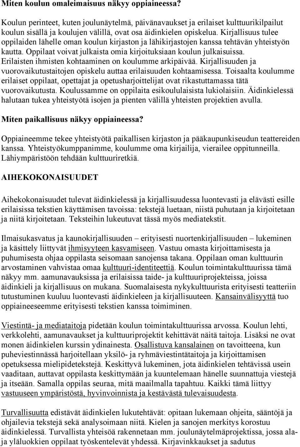 Erilaisten ihmisten kohtaaminen on koulumme arkipäivää. Kirjallisuuden ja vuorovaikutustaitojen opiskelu auttaa erilaisuuden kohtaamisessa.