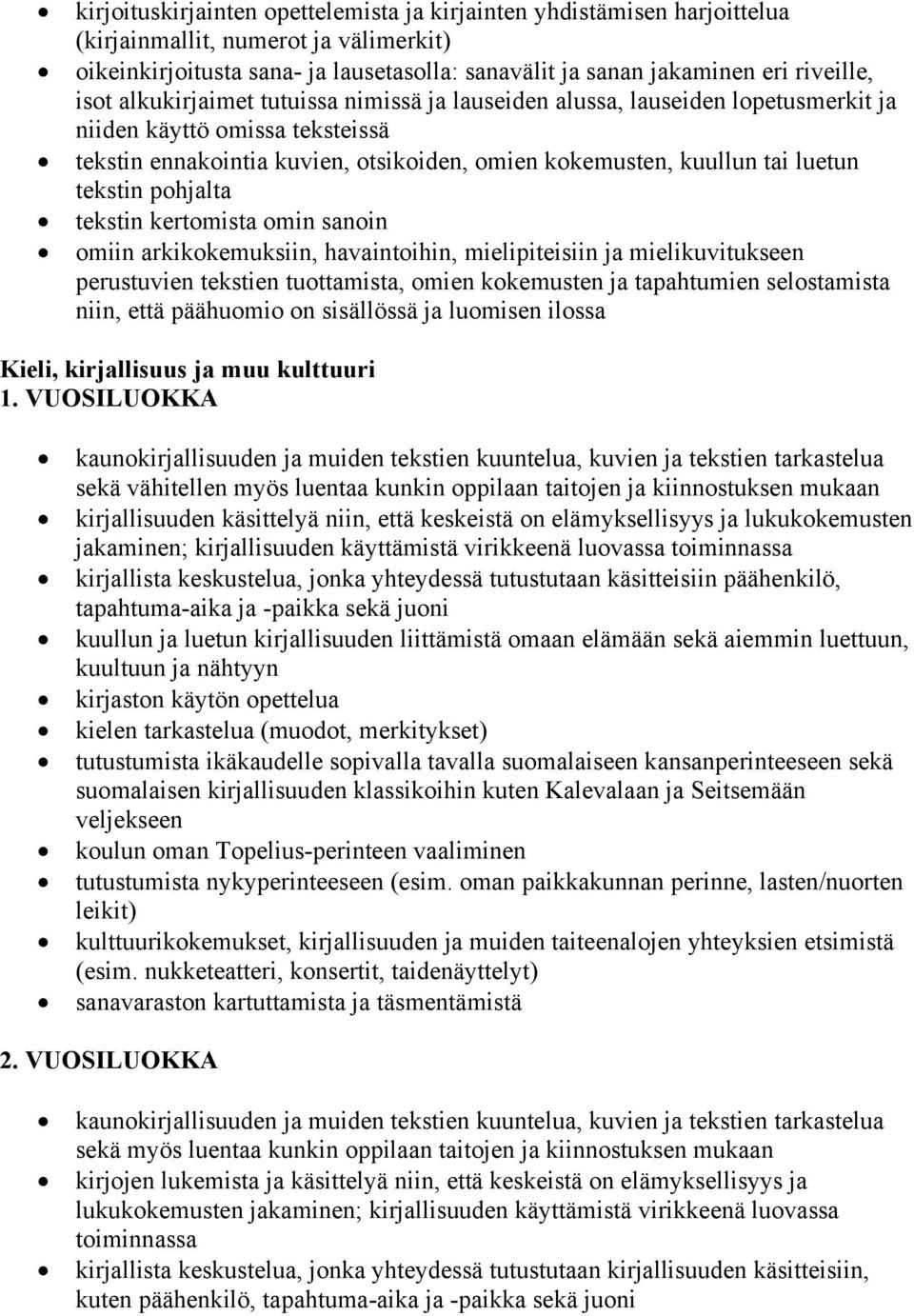 tekstin pohjalta tekstin kertomista omin sanoin omiin arkikokemuksiin, havaintoihin, mielipiteisiin ja mielikuvitukseen perustuvien tekstien tuottamista, omien kokemusten ja tapahtumien selostamista