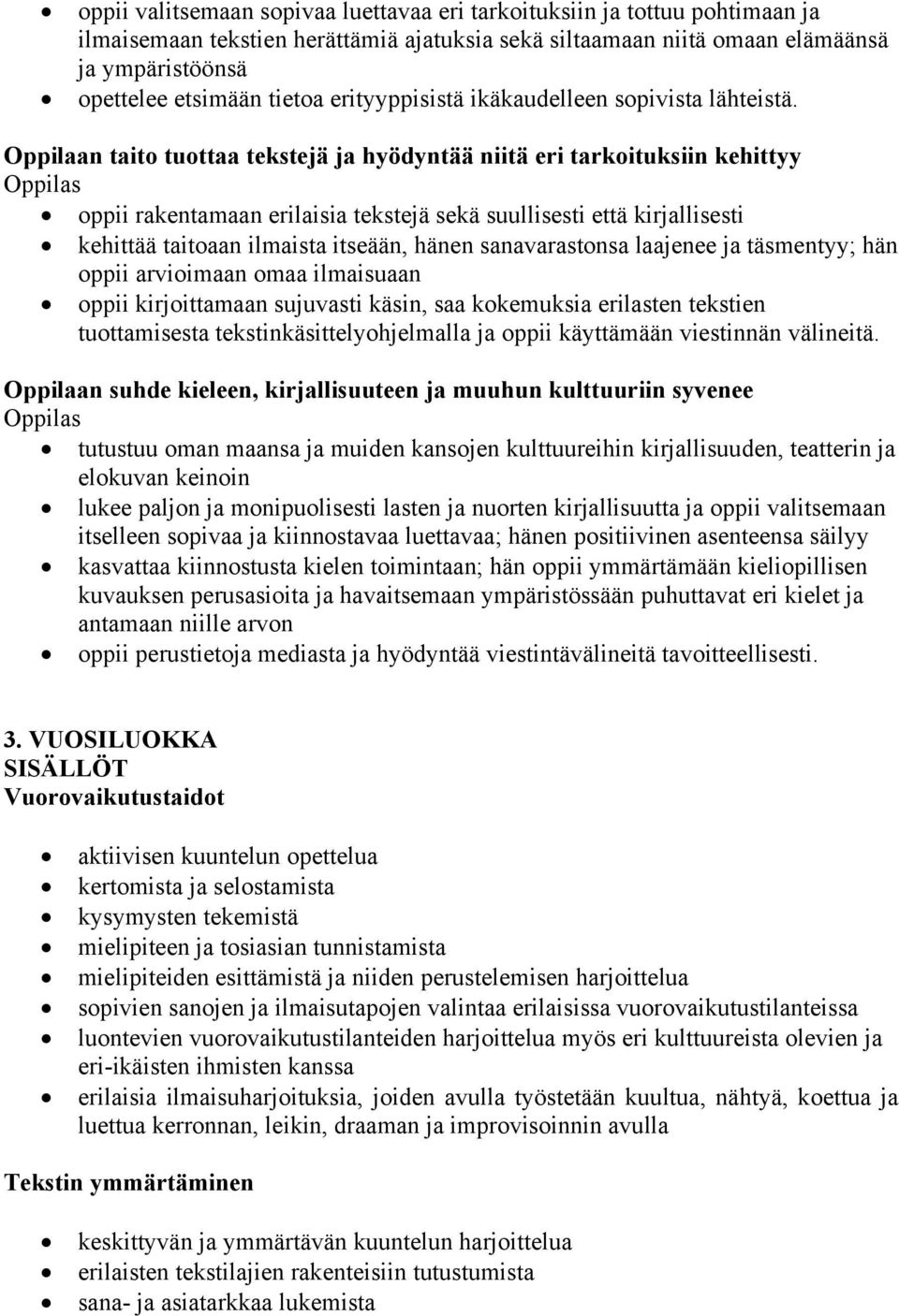 Oppilaan taito tuottaa tekstejä ja hyödyntää niitä eri tarkoituksiin kehittyy Oppilas oppii rakentamaan erilaisia tekstejä sekä suullisesti että kirjallisesti kehittää taitoaan ilmaista itseään,