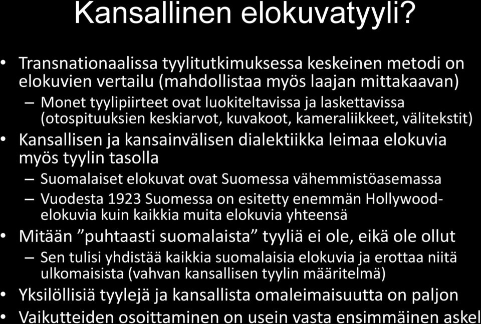 keskiarvot, kuvakoot, kameraliikkeet, välitekstit) Kansallisen ja kansainvälisen dialektiikka leimaa elokuvia myös tyylin tasolla Suomalaiset elokuvat ovat Suomessa vähemmistöasemassa Vuodesta 1923