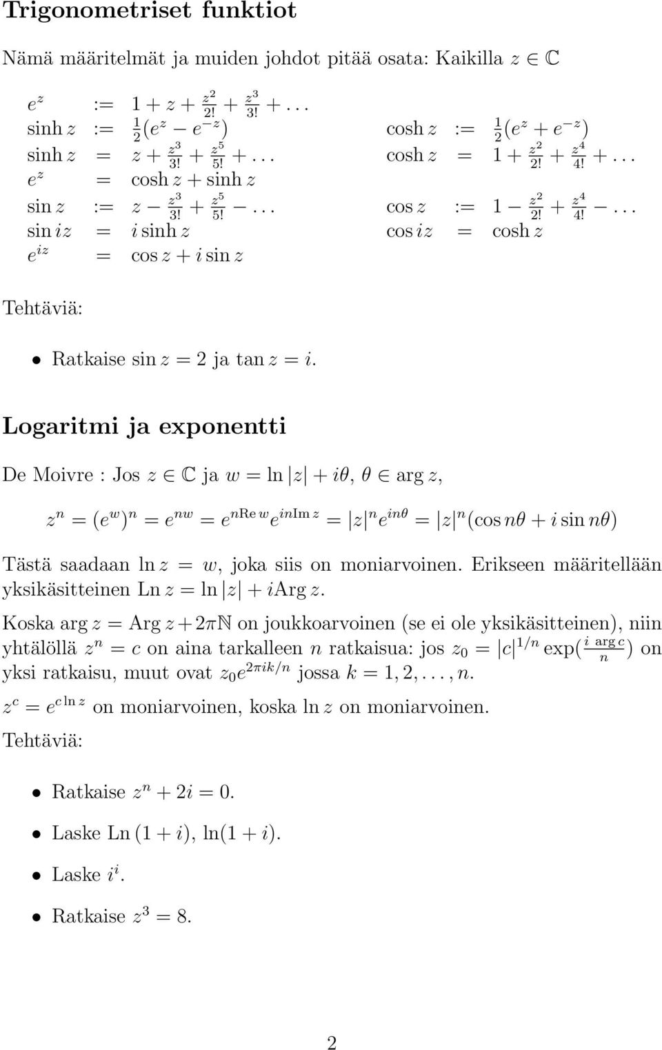 Logaritmi ja exponentti De Moivre : Jos z ja w = ln z + iθ, θ arg z, z n = (e w ) n = e nw = e nre w e inim z = z n e inθ = z n (cos nθ + i sin nθ) Tästä saadaan ln z = w, joka siis on moniarvoinen.