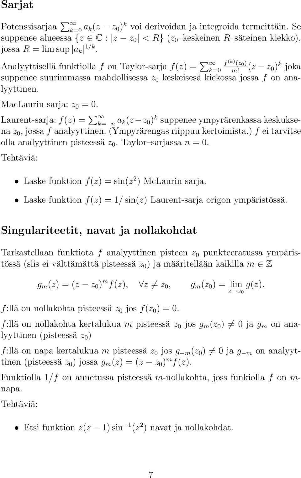 Laurent-sarja: f(z) = k= n a k(z z 0 ) k suppenee ympyrärenkassa keskuksena z 0, jossa f analyyttinen. (Ympyrärengas riippuu kertoimista.) f ei tarvitse olla analyyttinen pisteessä z 0.