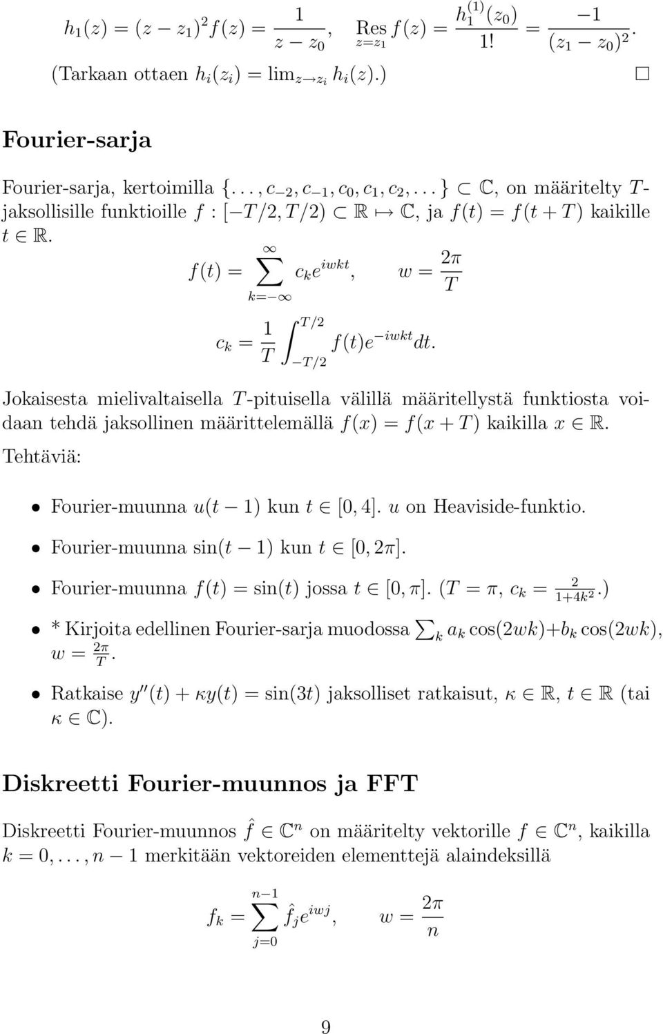 Jokaisesta mielivaltaisella T -pituisella välillä määritellystä funktiosta voidaan tehdä jaksollinen määrittelemällä f(x) = f(x + T ) kaikilla x R. Fourier-muunna u(t ) kun t [0, 4].