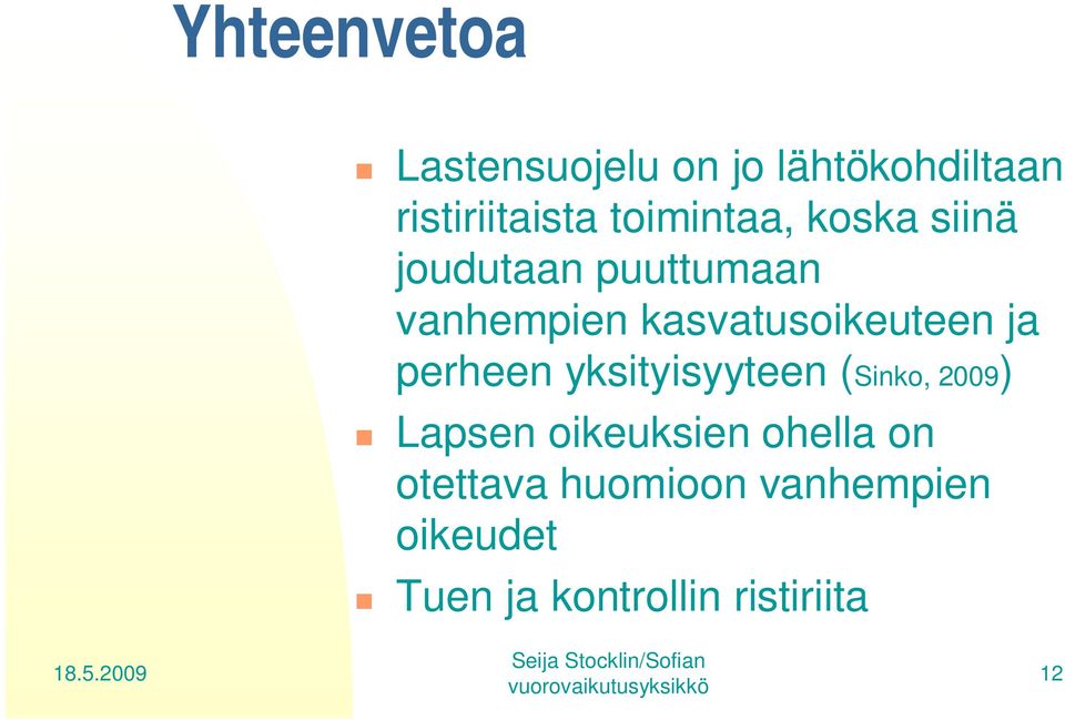 kasvatusoikeuteen ja perheen yksityisyyteen (Sinko, 2009) Lapsen