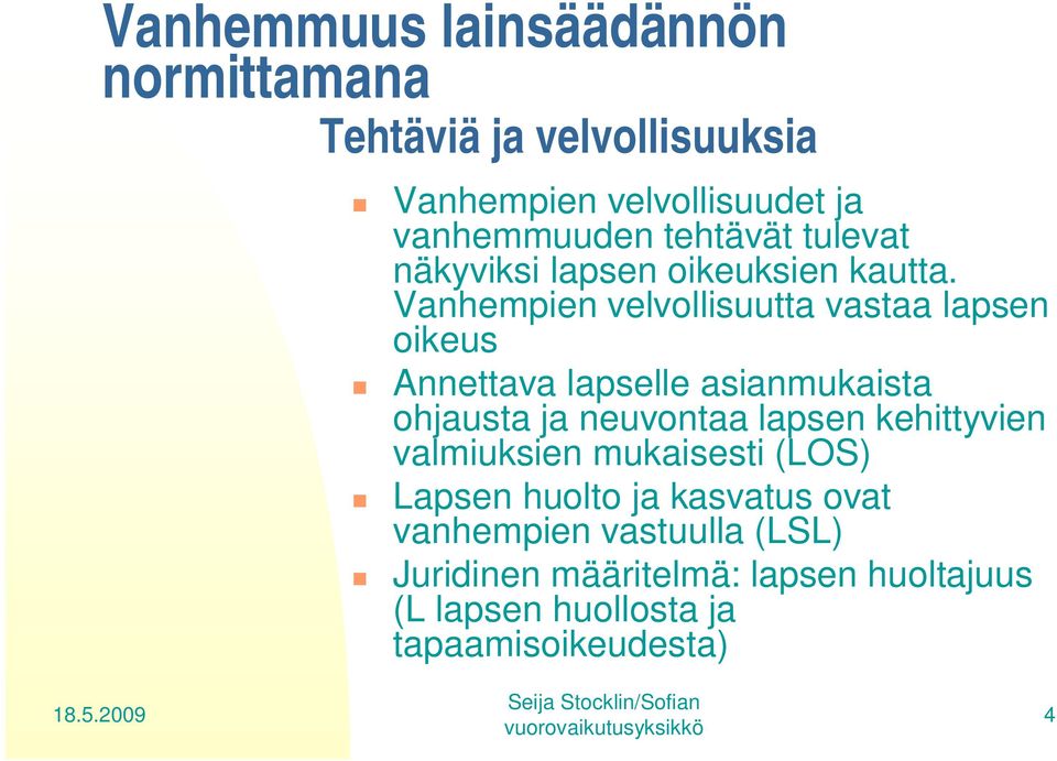 Vanhempien velvollisuutta vastaa lapsen oikeus Annettava lapselle asianmukaista ohjausta ja neuvontaa lapsen