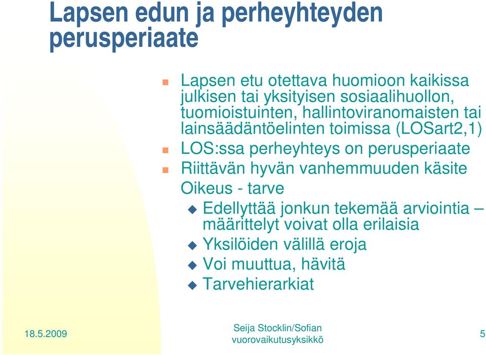 LOS:ssa perheyhteys on perusperiaate Riittävän hyvän vanhemmuuden käsite Oikeus - tarve Edellyttää jonkun