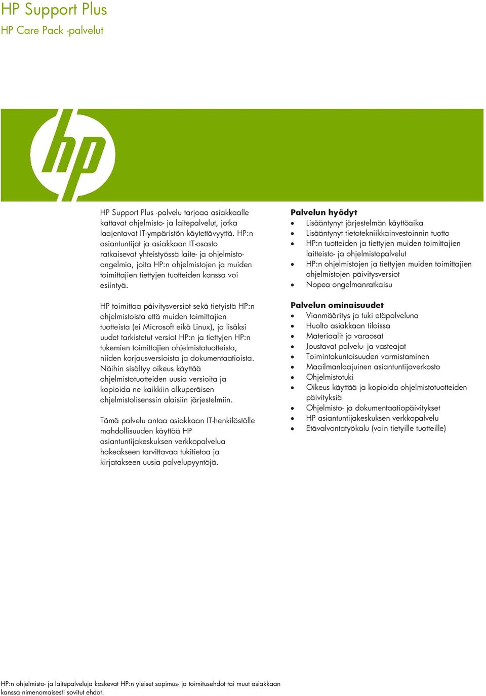 HP toimittaa päivitysversiot sekä tietyistä HP:n ohjelmistoista että muiden toimittajien tuotteista (ei Microsoft eikä Linux), ja lisäksi uudet tarkistetut versiot HP:n ja tiettyjen HP:n tukemien