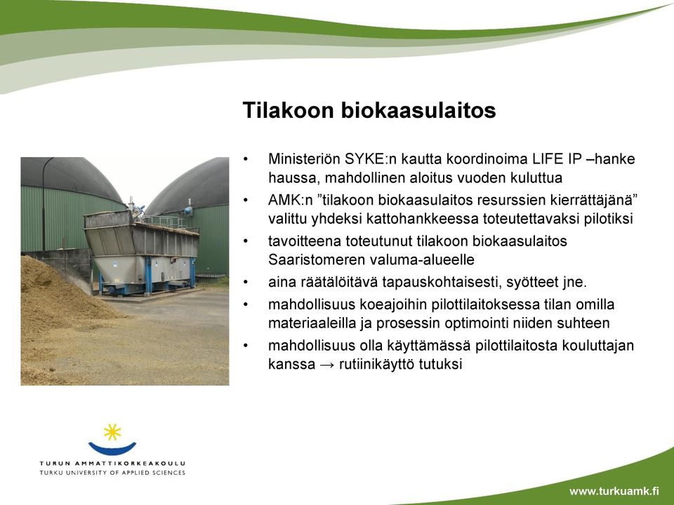 biokaasulaitos Saaristomeren valuma-alueelle aina räätälöitävä tapauskohtaisesti, syötteet jne.