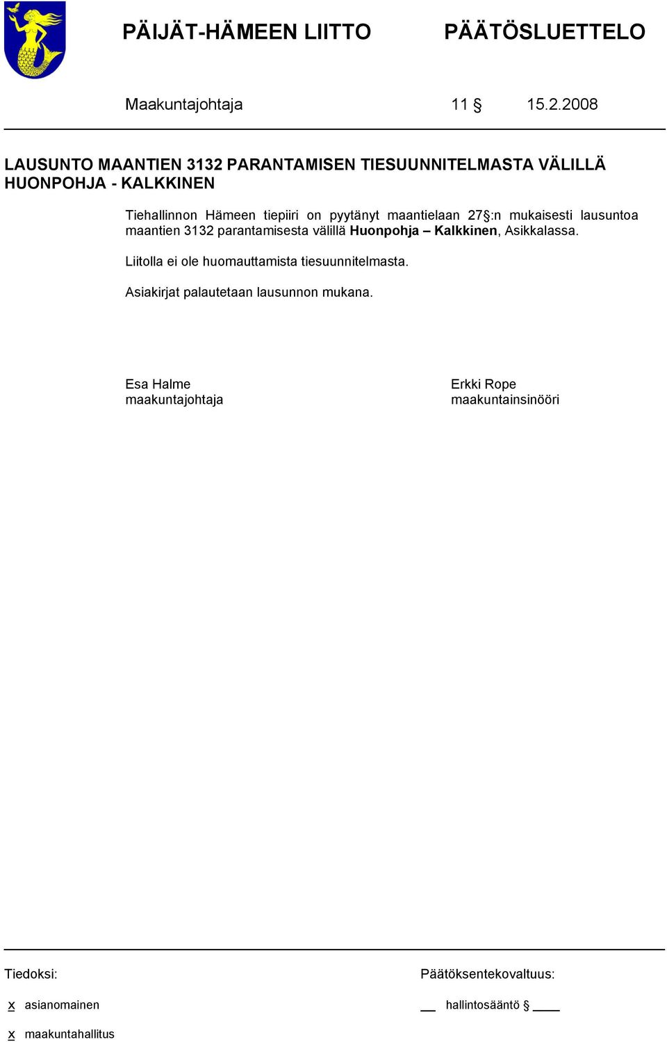 Tiehallinnon Hämeen tiepiiri on pyytänyt maantielaan 27 :n mukaisesti lausuntoa maantien 3132