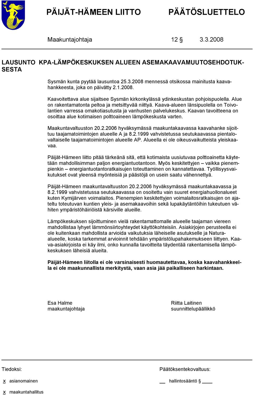 Kaava-alueen länsipuolella on Toivolantien varressa omakotiasutusta ja vanhusten palvelukeskus. Kaavan tavoitteena on osoittaa alue kotimaisen polttoaineen lämpökeskusta varten. Maakuntavaltuuston 20.