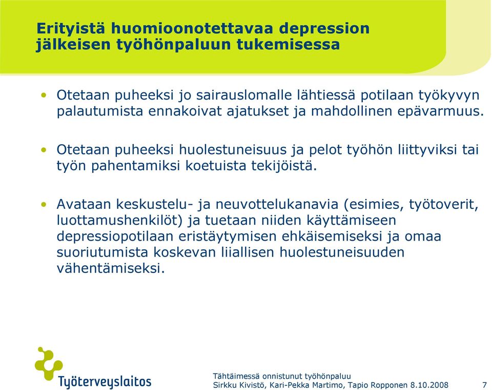 Otetaan puheeksi huolestuneisuus ja pelot työhön liittyviksi tai työn pahentamiksi koetuista tekijöistä.