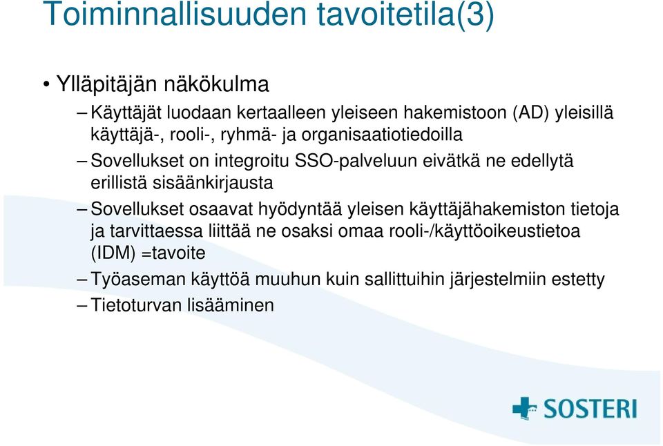 sisäänkirjausta Sovellukset osaavat hyödyntää yleisen käyttäjähakemiston tietoja ja tarvittaessa liittää ne osaksi omaa