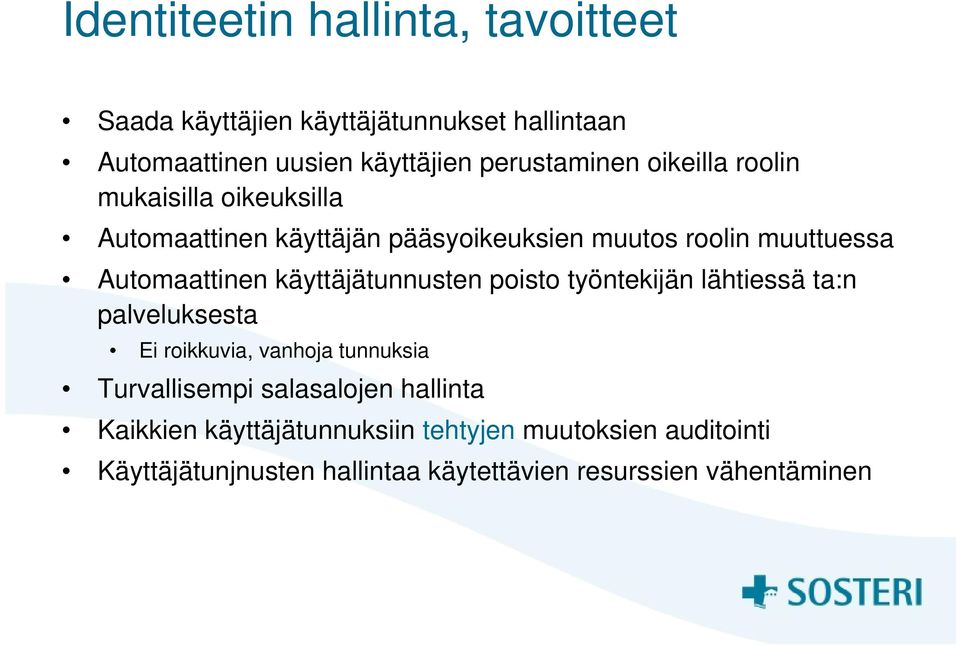 käyttäjätunnusten poisto työntekijän lähtiessä ta:n palveluksesta Ei roikkuvia, vanhoja tunnuksia Turvallisempi salasalojen