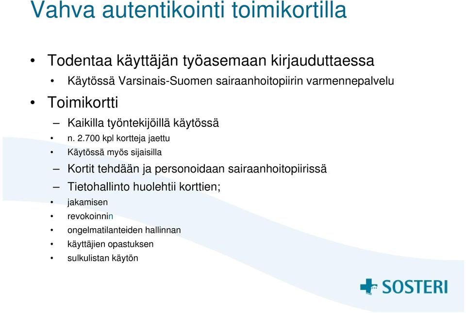 700 kpl kortteja jaettu Käytössä myös sijaisilla Kortit tehdään ja personoidaan sairaanhoitopiirissä