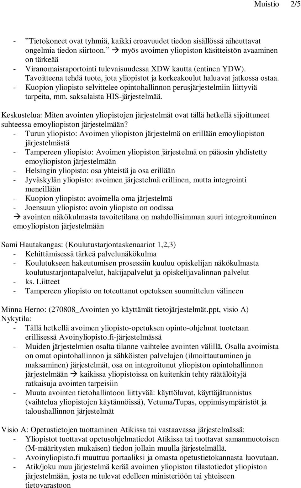 Tavoitteena tehdä tuote, jota yliopistot ja korkeakoulut haluavat jatkossa ostaa. - Kuopion yliopisto selvittelee opintohallinnon perusjärjestelmiin liittyviä tarpeita, mm.