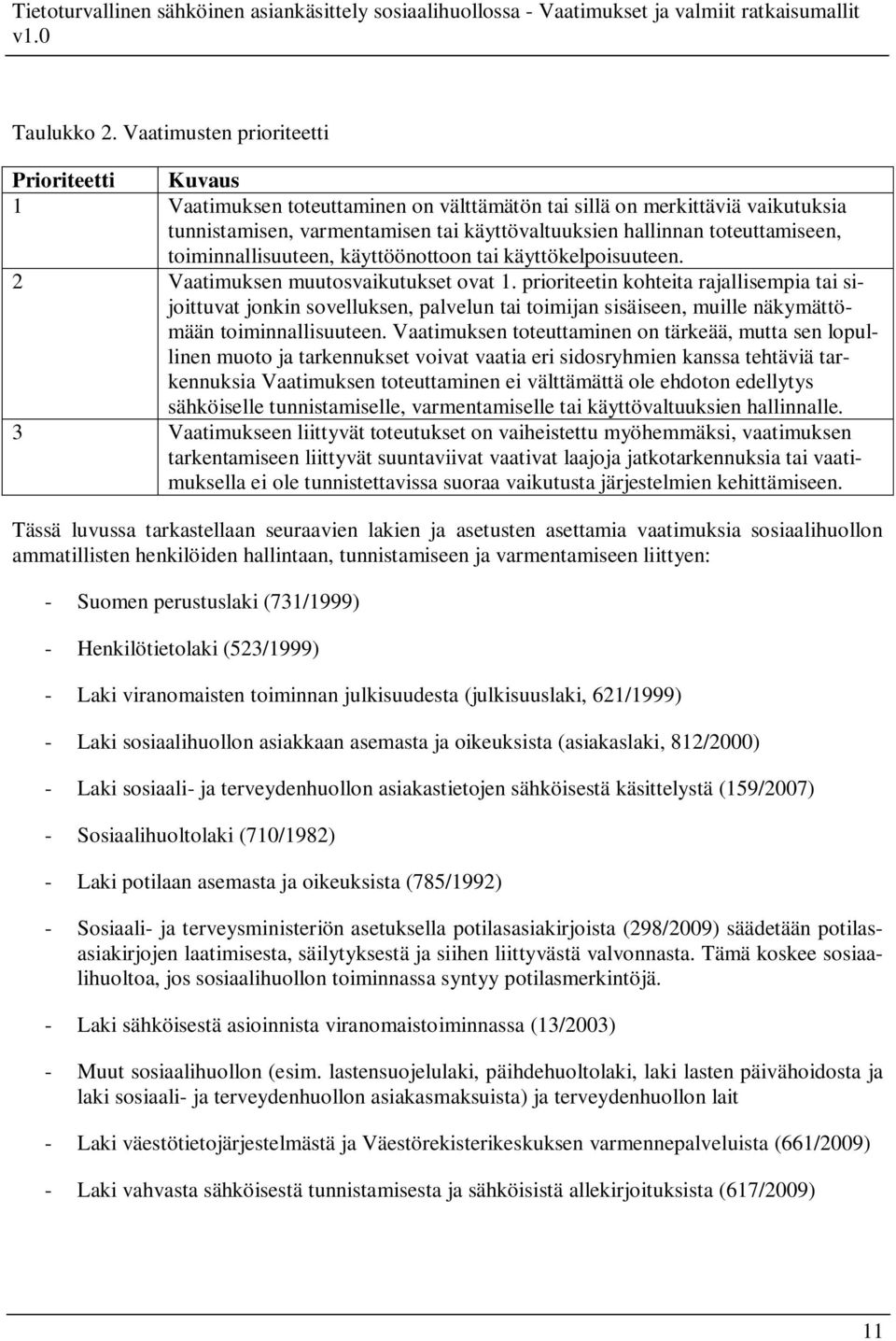 toteuttamiseen, toiminnallisuuteen, käyttöönottoon tai käyttökelpoisuuteen. 2 Vaatimuksen muutosvaikutukset ovat 1.