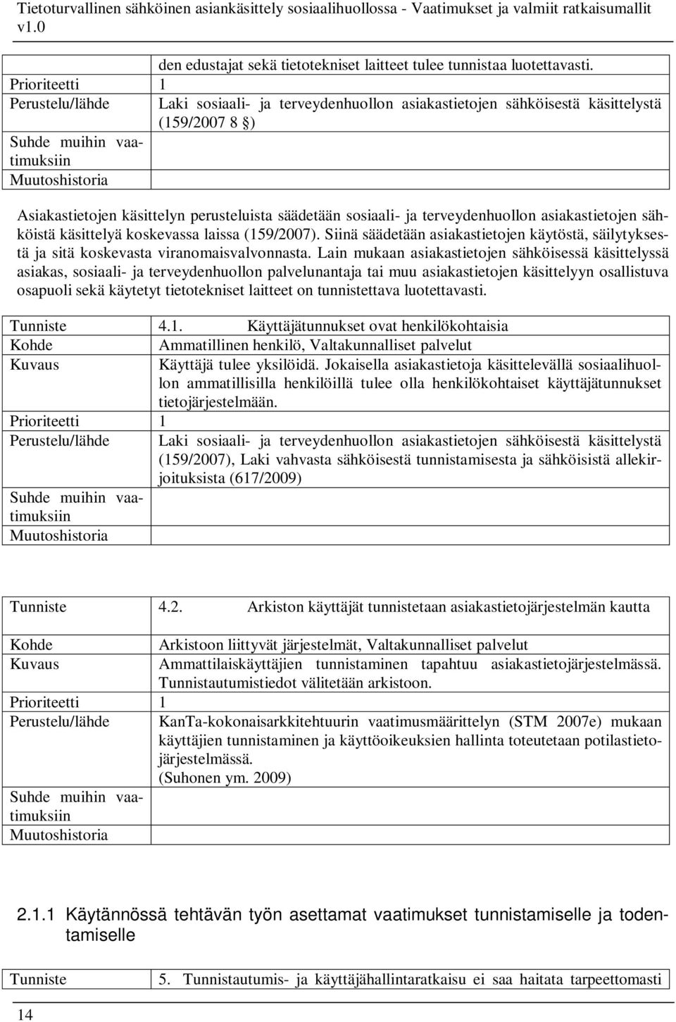 perusteluista säädetään sosiaali- ja terveydenhuollon asiakastietojen sähköistä käsittelyä koskevassa laissa (159/2007).