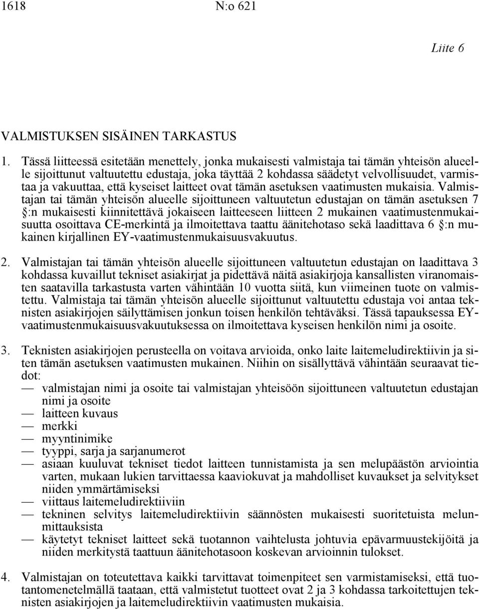 vakuuttaa, että kyseiset laitteet ovat tämän asetuksen vaatimusten mukaisia.
