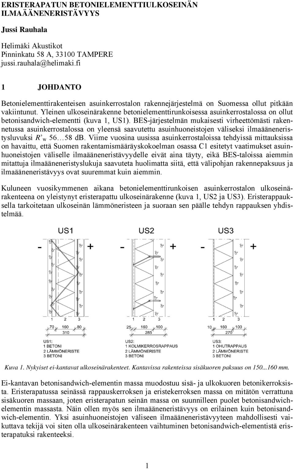 Yleinen ulkoseinärakenne betonielementtirunkoisessa asuinkerrostalossa on ollut betonisandwich-elementti (kuva 1, US1).