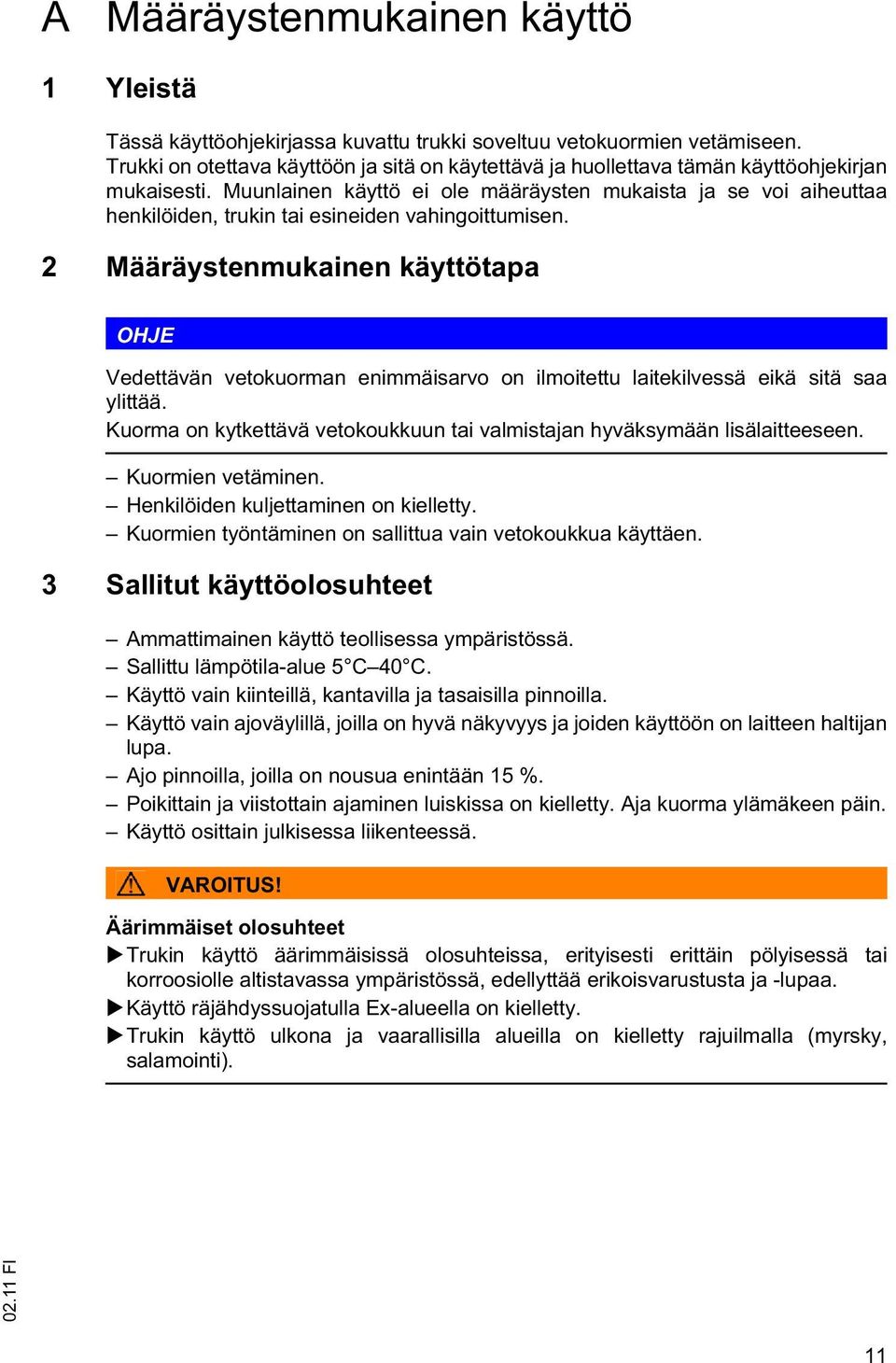 Muunlainen käyttö ei ole määräysten mukaista ja se voi aiheuttaa henkilöiden, trukin tai esineiden vahingoittumisen.