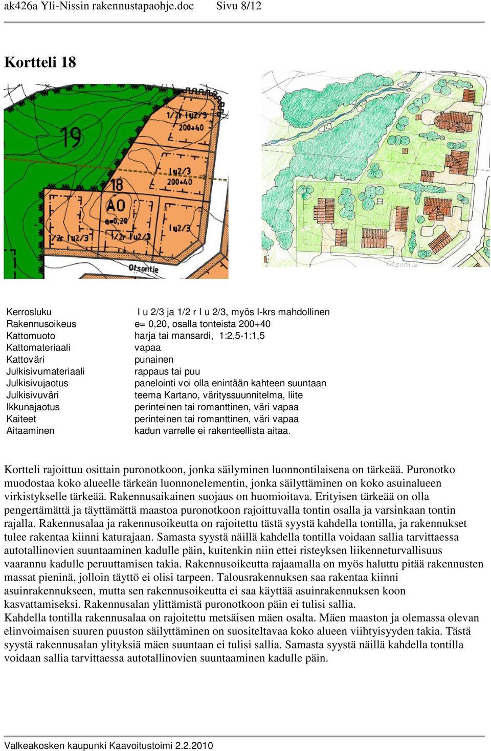 Julkisivumateriaali rappaus tai puu panelointi voi olla enintään kahteen suuntaan teema Kartano, värityssuunnitelma, liite perinteinen tai romanttinen, väri perinteinen tai romanttinen, väri