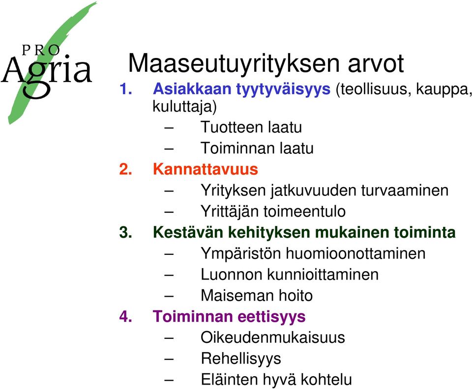 Kannattavuus Yrityksen jatkuvuuden turvaaminen Yrittäjän toimeentulo 3.