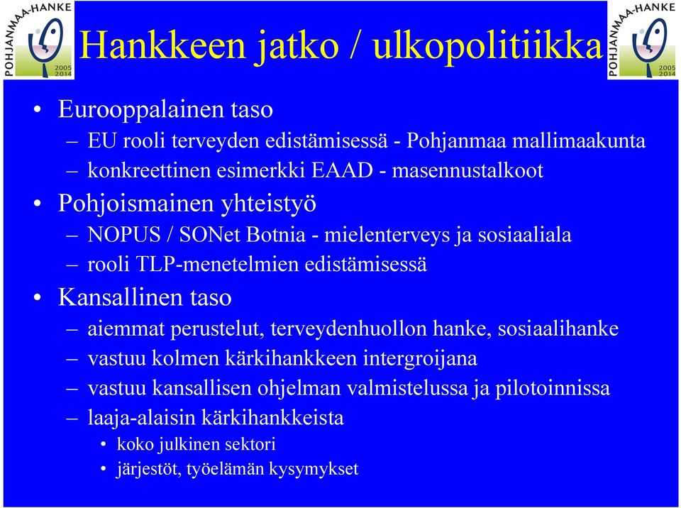 edistämisessä Kansallinen taso aiemmat perustelut, terveydenhuollon hanke, sosiaalihanke vastuu kolmen kärkihankkeen intergroijana