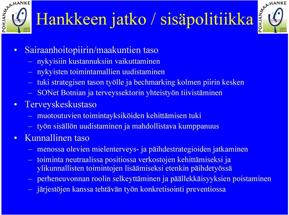 uudistaminen ja mahdollistava kumppanuus Kunnallinen taso menossa olevien mielenterveys ja päihdestrategioiden jatkaminen toiminta neutraalissa positiossa verkostojen kehittämiseksi