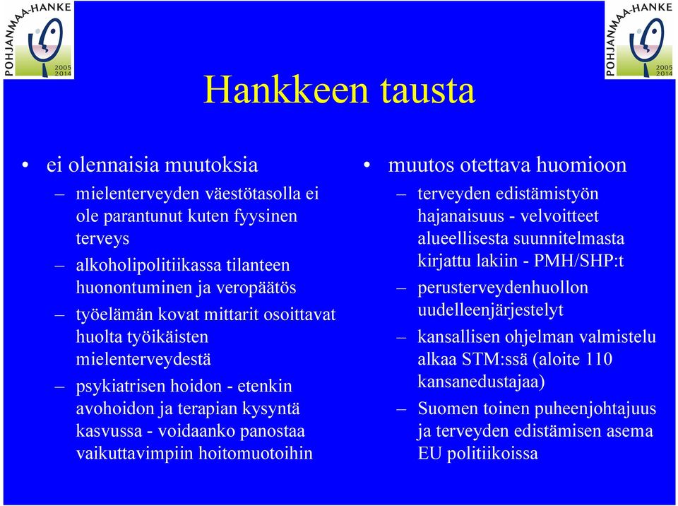 vaikuttavimpiin hoitomuotoihin muutos otettava huomioon terveyden edistämistyön hajanaisuus velvoitteet alueellisesta suunnitelmasta kirjattu lakiin PMH/SHP:t