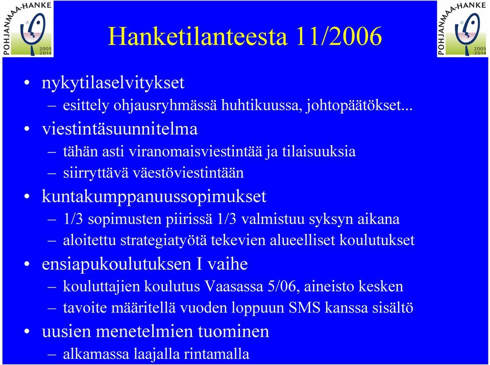 sopimusten piirissä 1/3 valmistuu syksyn aikana aloitettu strategiatyötä tekevien alueelliset koulutukset ensiapukoulutuksen I